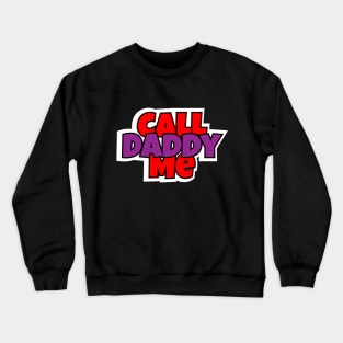 Call Me Daddy Crewneck Sweatshirt